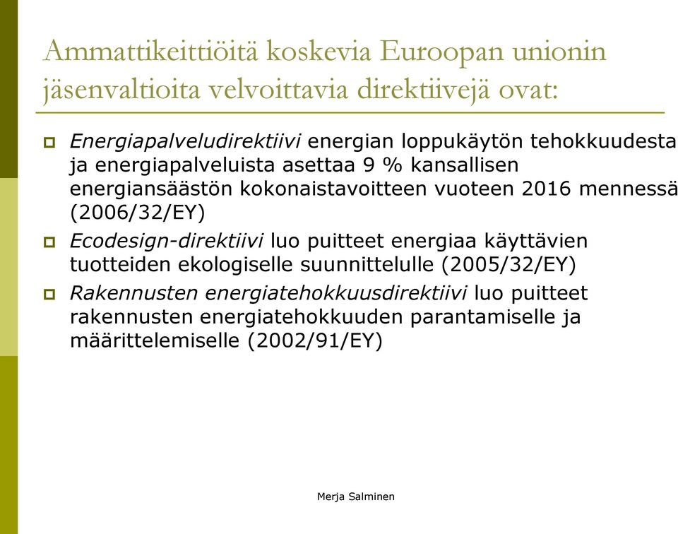 mennessä (2006/32/EY) Ecodesign-direktiivi luo puitteet energiaa käyttävien tuotteiden ekologiselle suunnittelulle