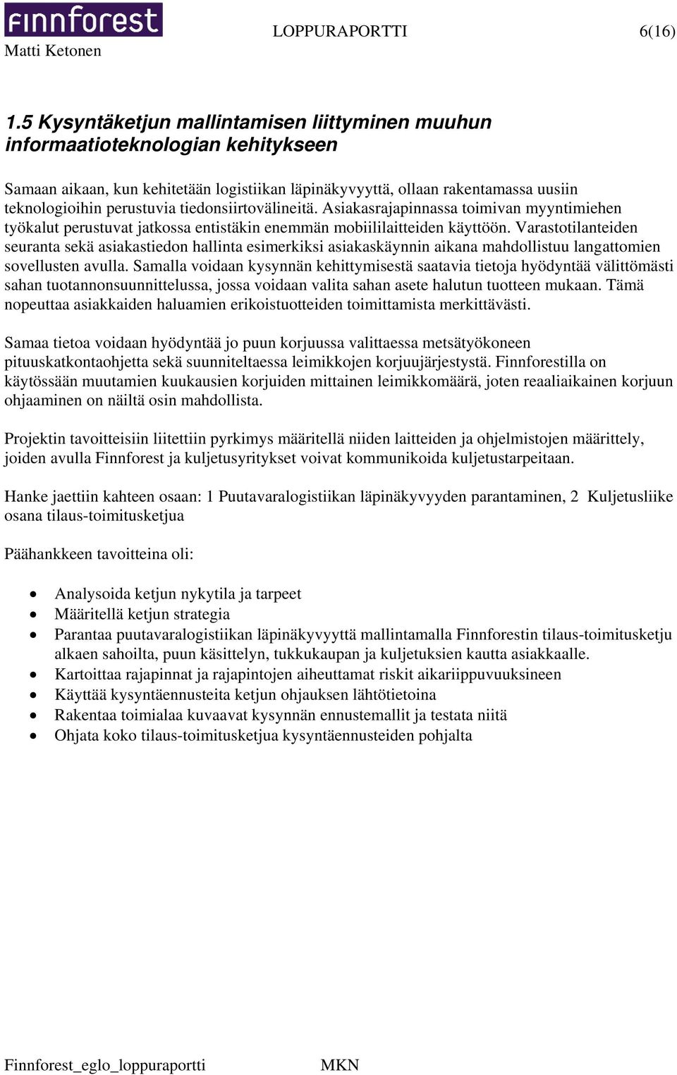 tiedonsiirtovälineitä. Asiakasrajapinnassa toimivan myyntimiehen työkalut perustuvat jatkossa entistäkin enemmän mobiililaitteiden käyttöön.