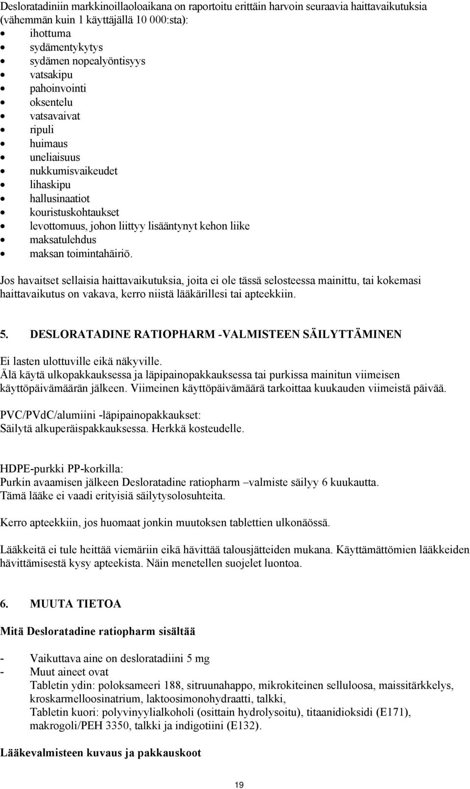 toimintahäiriö. Jos havaitset sellaisia haittavaikutuksia, joita ei ole tässä selosteessa mainittu, tai kokemasi haittavaikutus on vakava, kerro niistä lääkärillesi tai apteekkiin. 5.