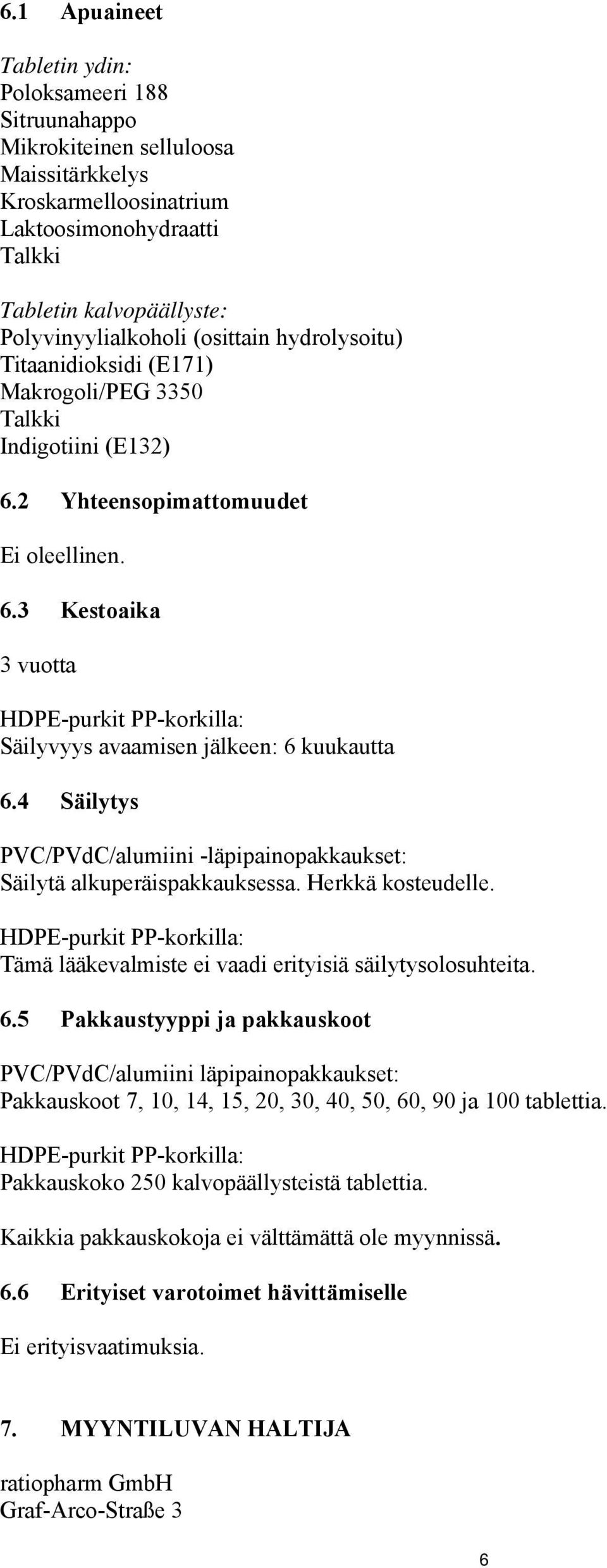 4 Säilytys PVC/PVdC/alumiini -läpipainopakkaukset: Säilytä alkuperäispakkauksessa. Herkkä kosteudelle. HDPE-purkit PP-korkilla: Tämä lääkevalmiste ei vaadi erityisiä säilytysolosuhteita. 6.