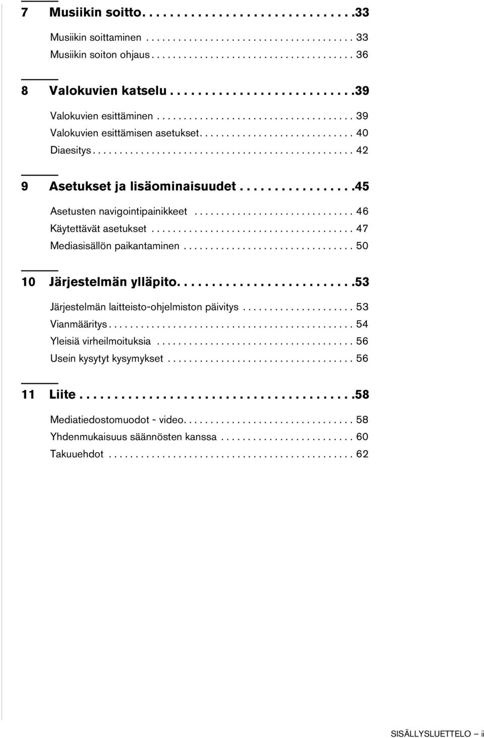 ................................................ 42 9 Asetukset ja lisäominaisuudet.................45 Asetusten navigointipainikkeet.............................. 46 Käytettävät asetukset.