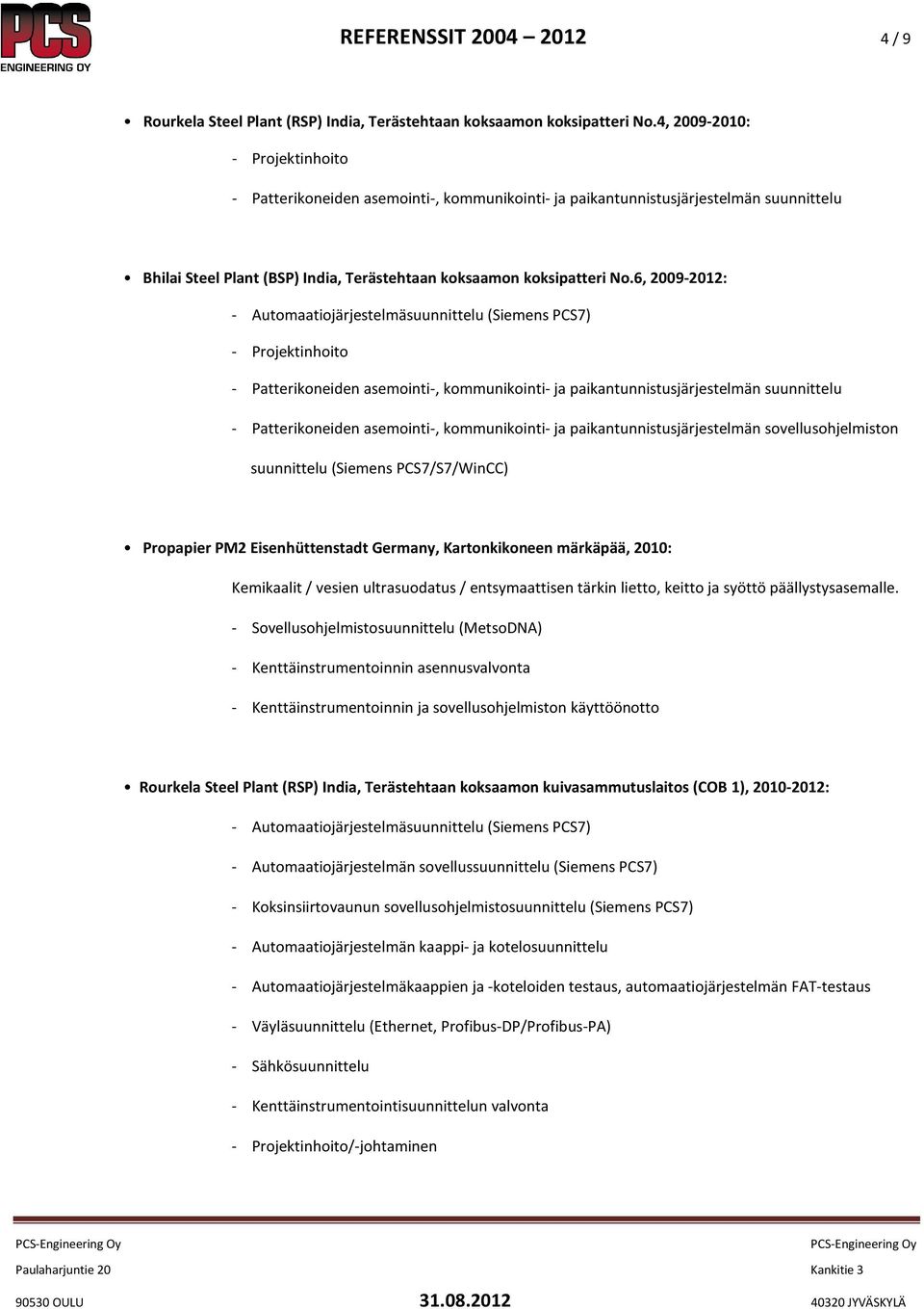 Kartonkikoneen märkäpää, 2010: Kemikaalit / vesien ultrasuodatus / entsymaattisen tärkin lietto, keitto ja syöttö päällystysasemalle.