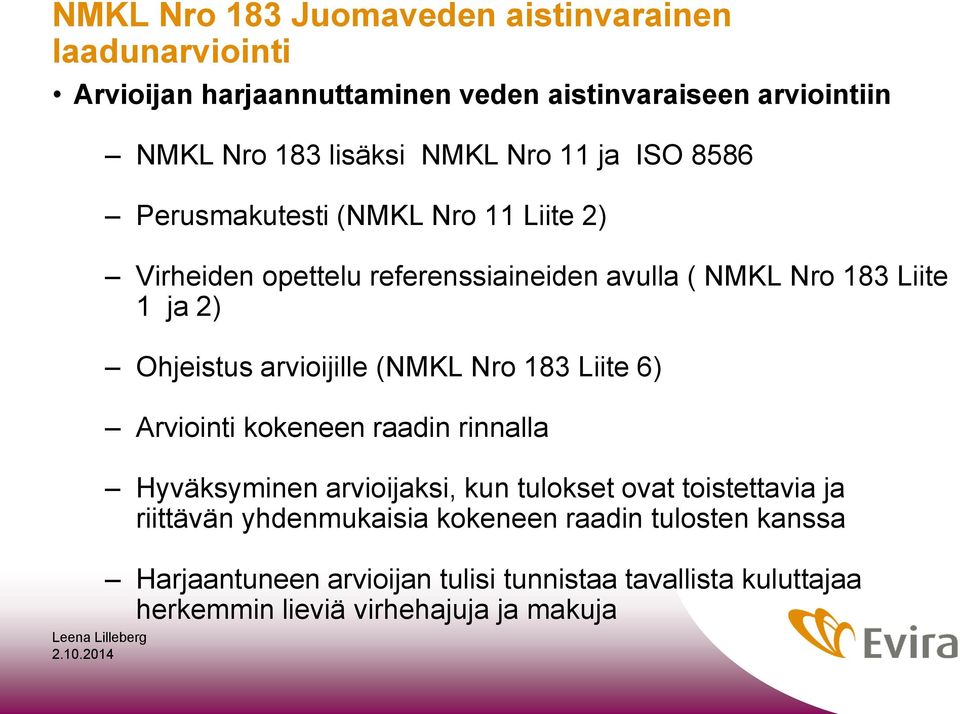 Liite 6) Arviointi kokeneen raadin rinnalla Hyväksyminen arvioijaksi, kun tulokset ovat toistettavia ja riittävän yhdenmukaisia