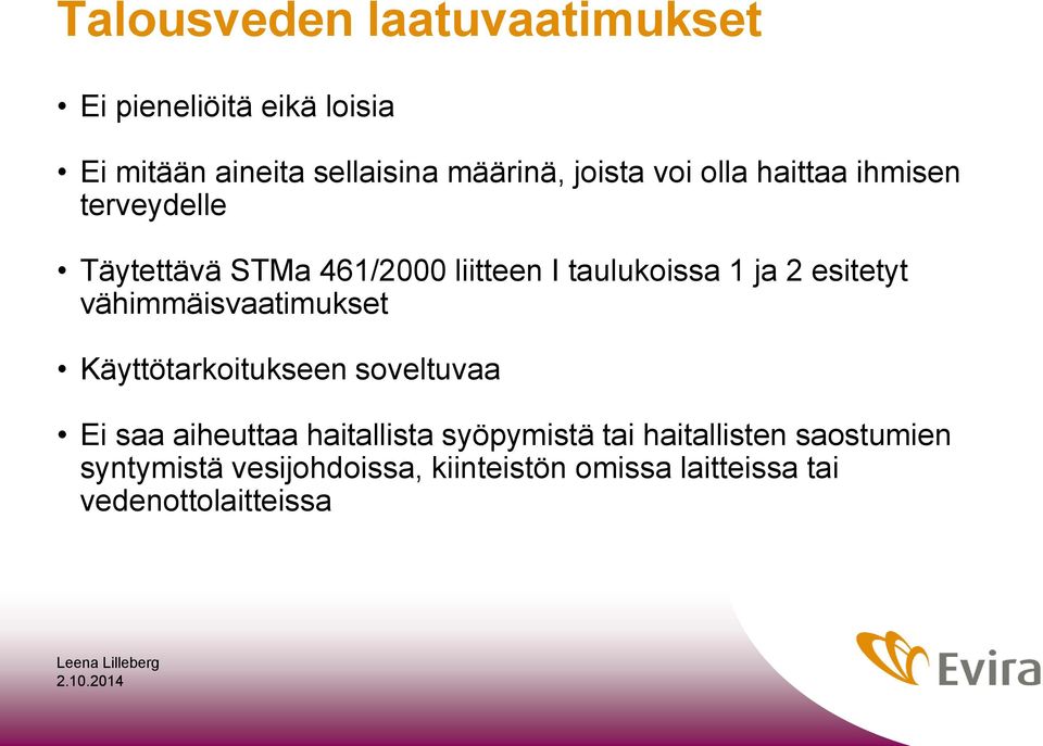 vähimmäisvaatimukset Käyttötarkoitukseen soveltuvaa Ei saa aiheuttaa haitallista syöpymistä tai