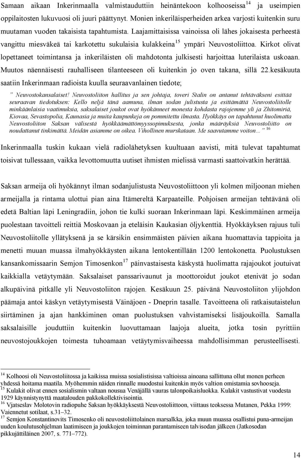 Laajamittaisissa vainoissa oli lähes jokaisesta perheestä vangittu miesväkeä tai karkotettu sukulaisia kulakkeina 15 ympäri Neuvostoliittoa.