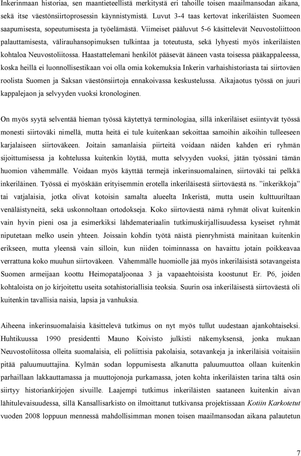 Viimeiset pääluvut 5-6 käsittelevät Neuvostoliittoon palauttamisesta, välirauhansopimuksen tulkintaa ja toteutusta, sekä lyhyesti myös inkeriläisten kohtaloa Neuvostoliitossa.