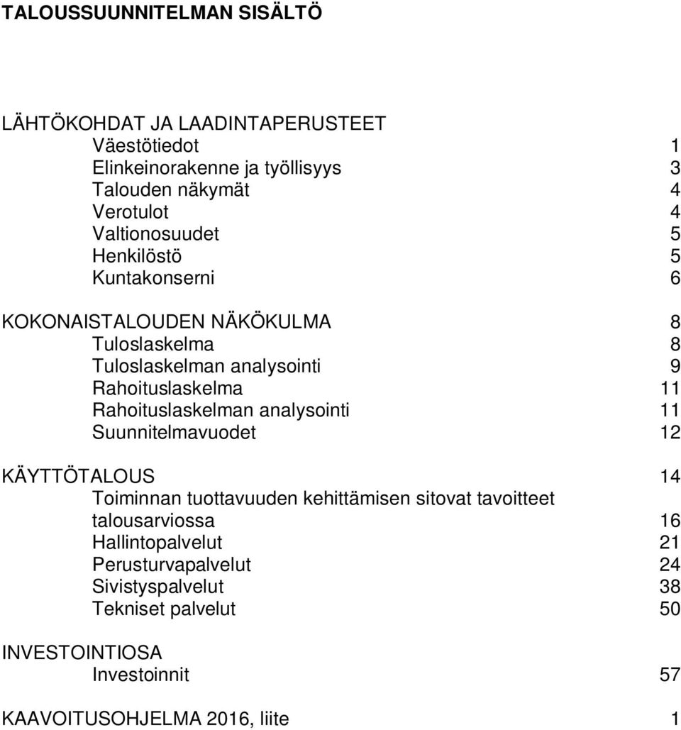 Rahoituslaskelman analysointi 11 Suunnitelmavuodet 12 KÄYTTÖTALOUS 14 Toiminnan tuottavuuden kehittämisen sitovat tavoitteet talousarviossa