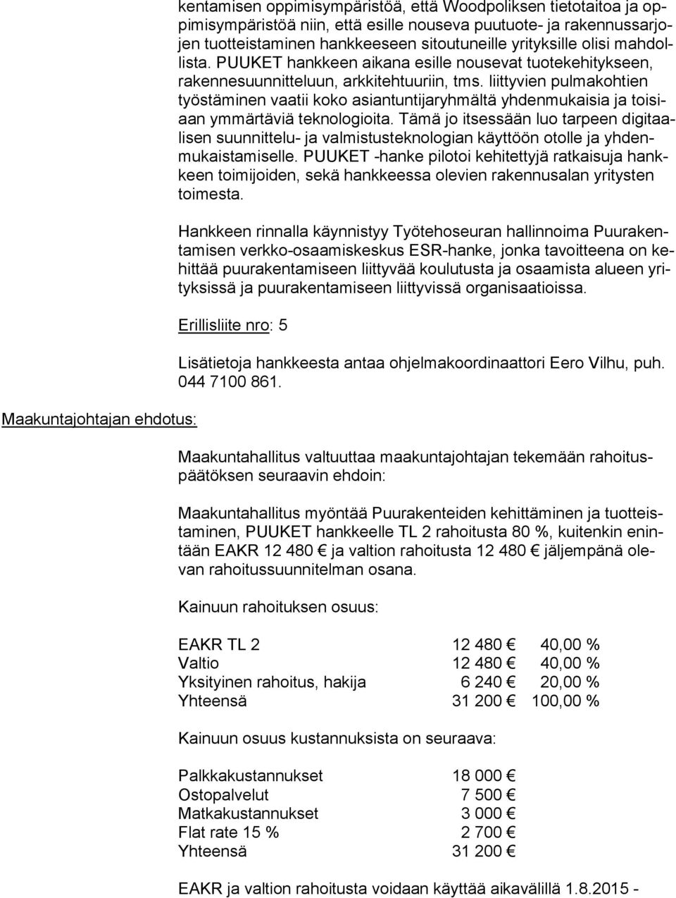 liittyvien pulma koh ti en työstäminen vaatii koko asiantuntijaryhmältä yhdenmukaisia ja toi siaan ymmärtäviä teknologioita.