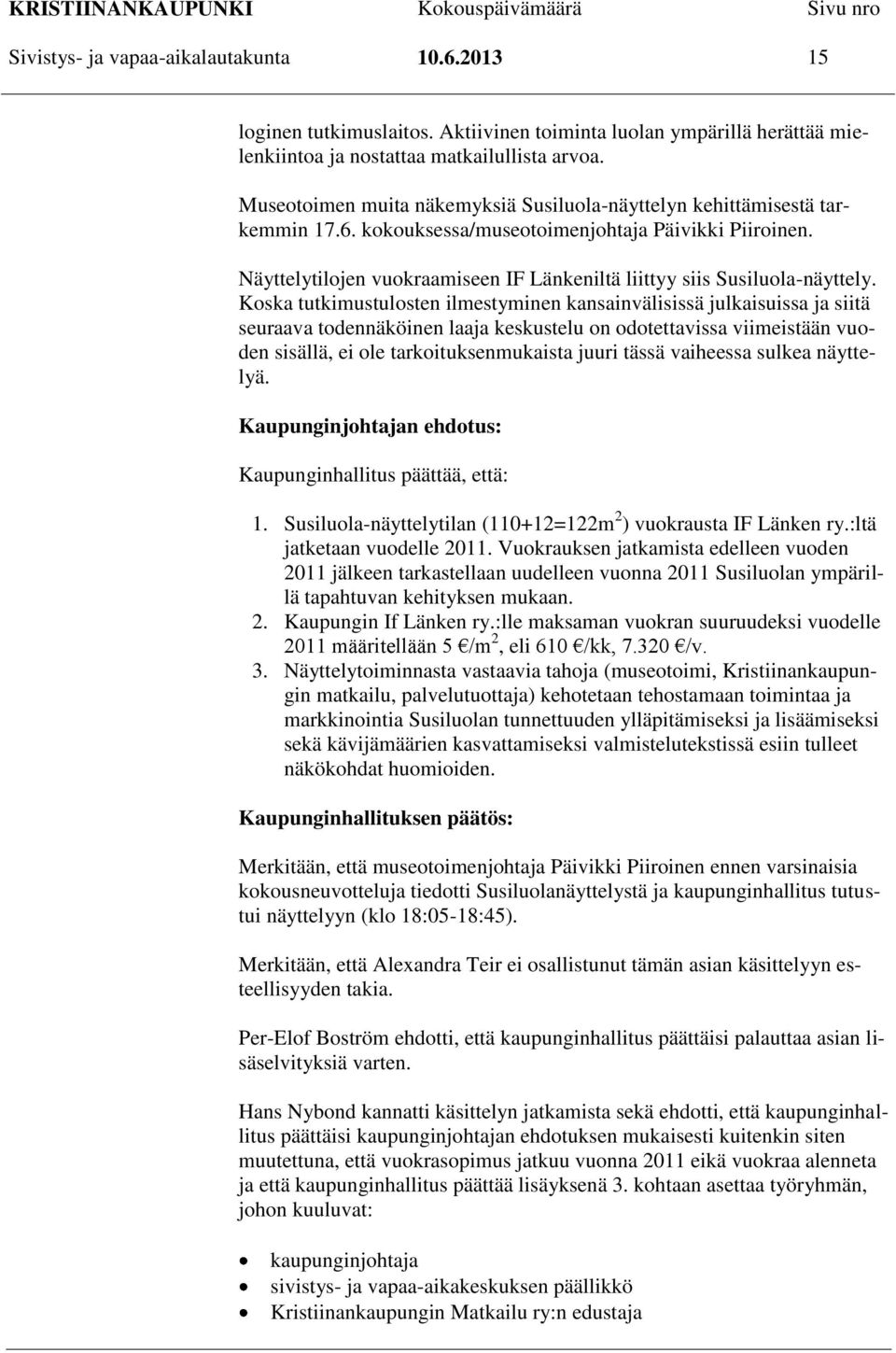 Näyttelytilojen vuokraamiseen IF Länkeniltä liittyy siis Susiluola-näyttely.