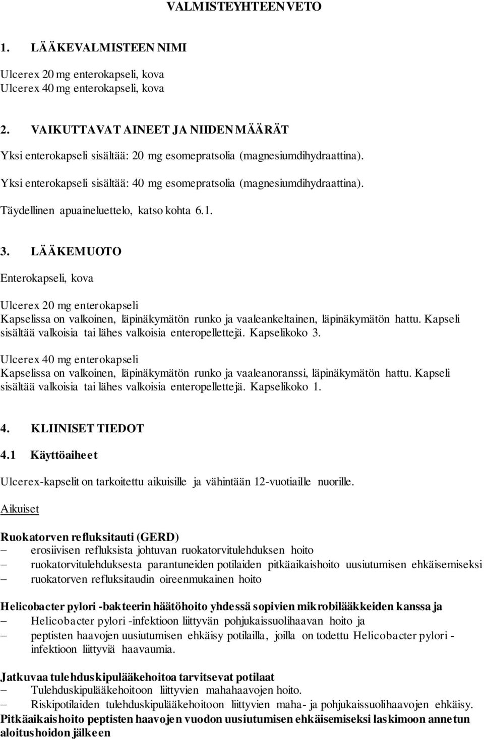 Täydellinen apuaineluettelo, katso kohta 6.1. 3. LÄÄKEMUOTO Enterokapseli, kova Ulcerex 20 mg enterokapseli Kapselissa on valkoinen, läpinäkymätön runko ja vaaleankeltainen, läpinäkymätön hattu.