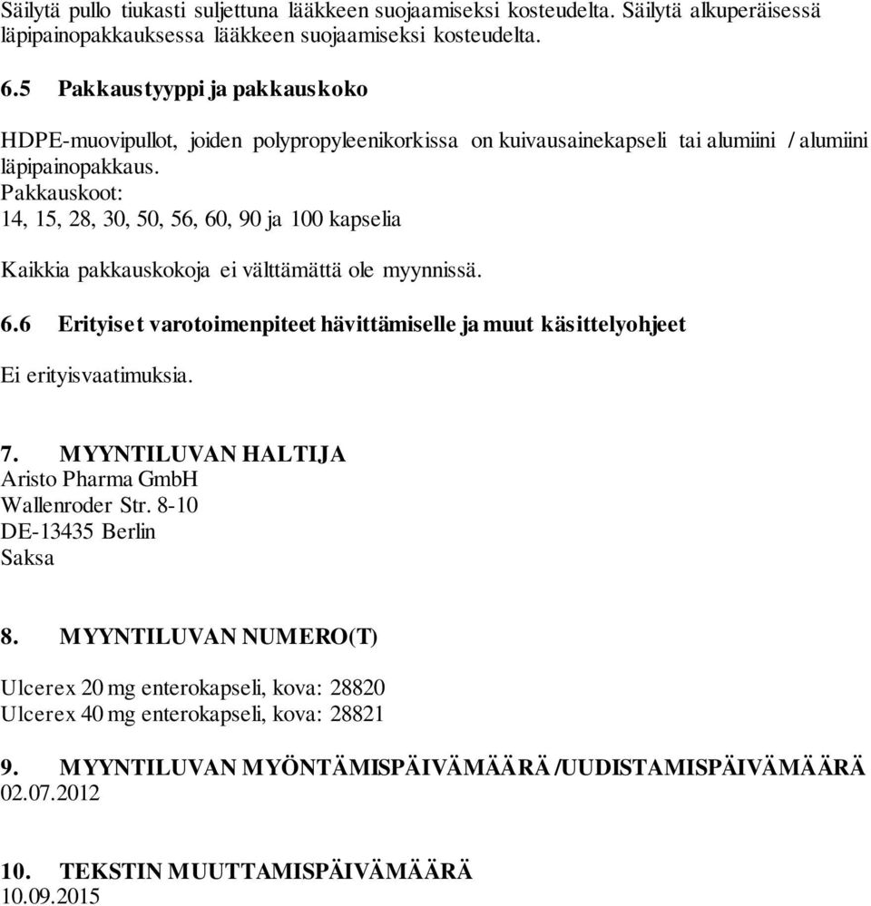 Pakkauskoot: 14, 15, 28, 30, 50, 56, 60, 90 ja 100 kapselia Kaikkia pakkauskokoja ei välttämättä ole myynnissä. 6.6 Erityiset varotoimenpiteet hävittämiselle ja muut käsittelyohjeet Ei erityisvaatimuksia.