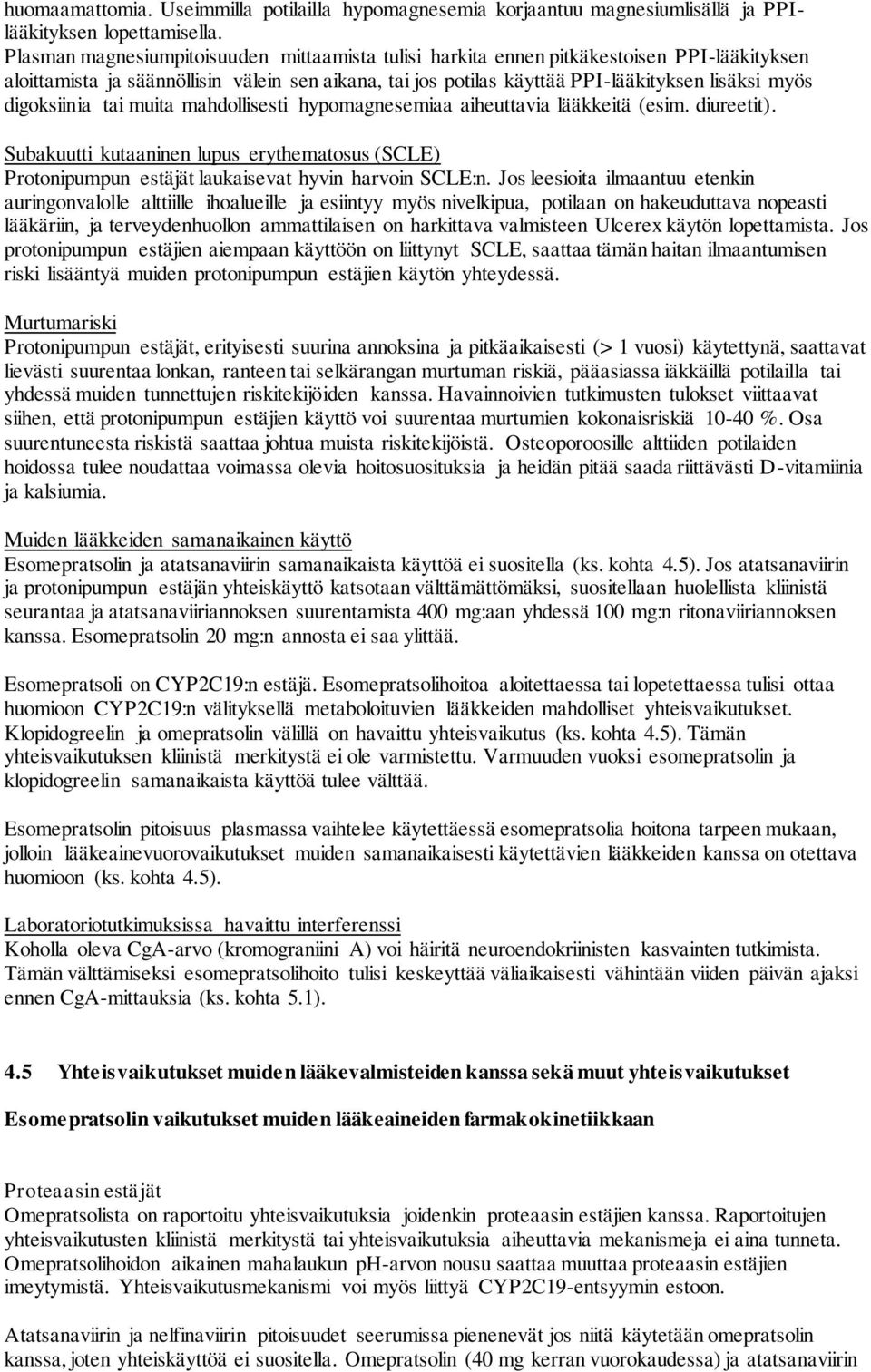 digoksiinia tai muita mahdollisesti hypomagnesemiaa aiheuttavia lääkkeitä (esim. diureetit). Subakuutti kutaaninen lupus erythematosus (SCLE) Protonipumpun estäjät laukaisevat hyvin harvoin SCLE:n.