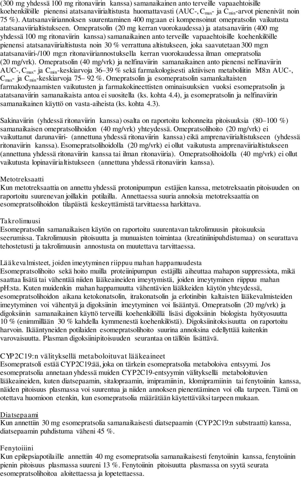 Omepratsolin (20 mg kerran vuorokaudessa) ja atatsanaviirin (400 mg yhdessä 100 mg ritonaviirin kanssa) samanaikainen anto terveille vapaaehtoisille koehenkilöille pienensi atatsanaviirialtistusta