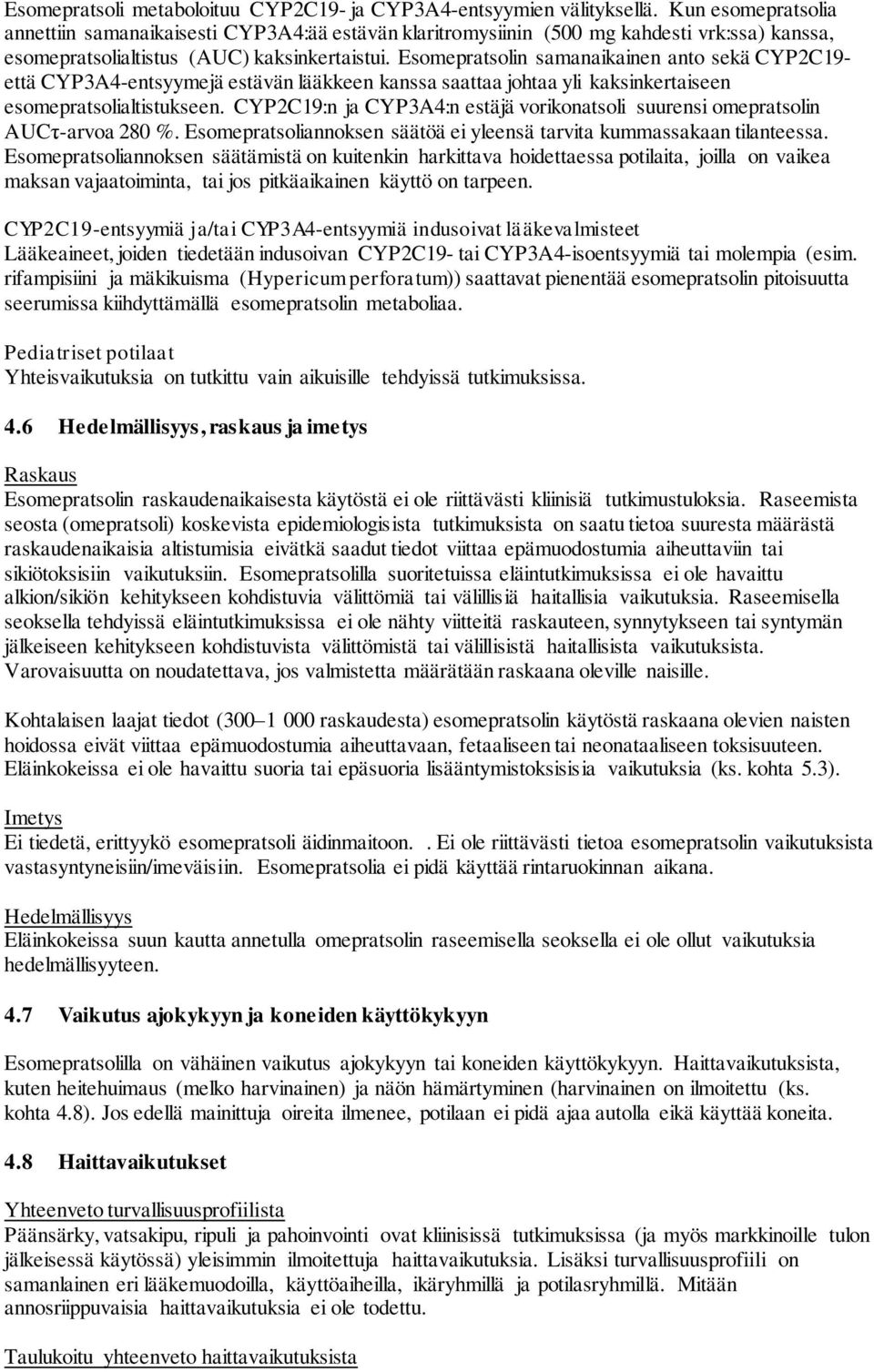 Esomepratsolin samanaikainen anto sekä CYP2C19- että CYP3A4-entsyymejä estävän lääkkeen kanssa saattaa johtaa yli kaksinkertaiseen esomepratsolialtistukseen.