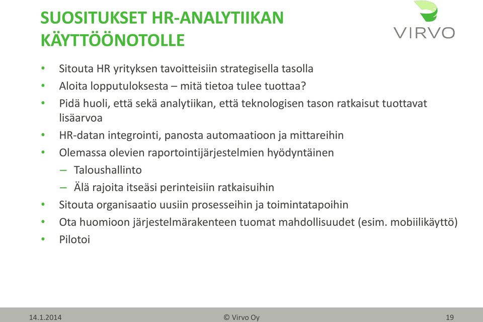 Pidä huoli, että sekä analytiikan, että teknologisen tason ratkaisut tuottavat lisäarvoa HR-datan integrointi, panosta automaatioon ja