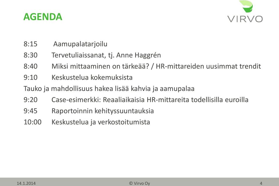 / HR-mittareiden uusimmat trendit 9:10 Keskustelua kokemuksista Tauko ja mahdollisuus hakea lisää