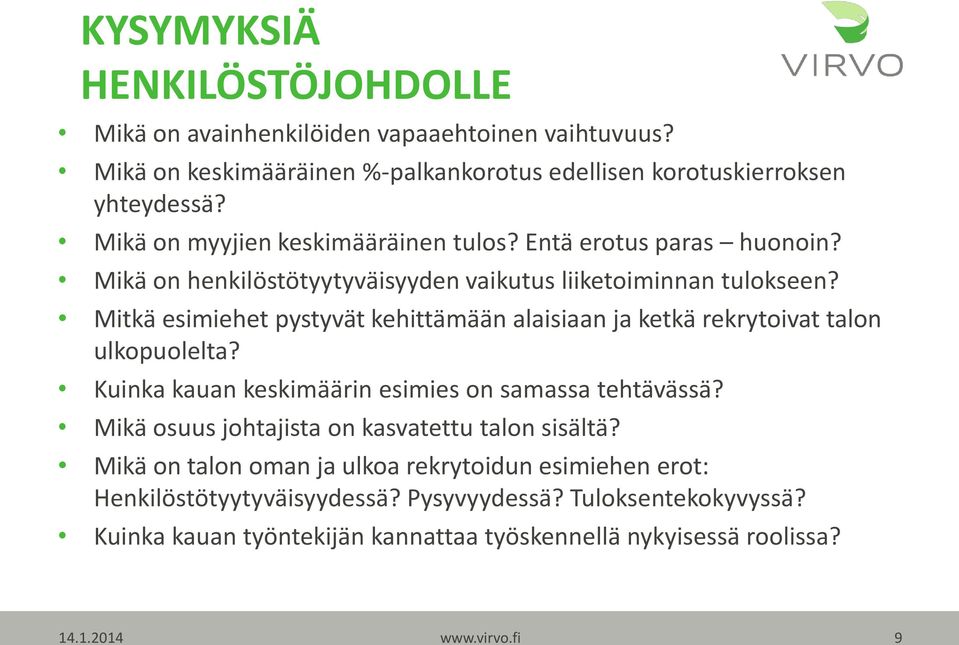 Mitkä esimiehet pystyvät kehittämään alaisiaan ja ketkä rekrytoivat talon ulkopuolelta? Kuinka kauan keskimäärin esimies on samassa tehtävässä?