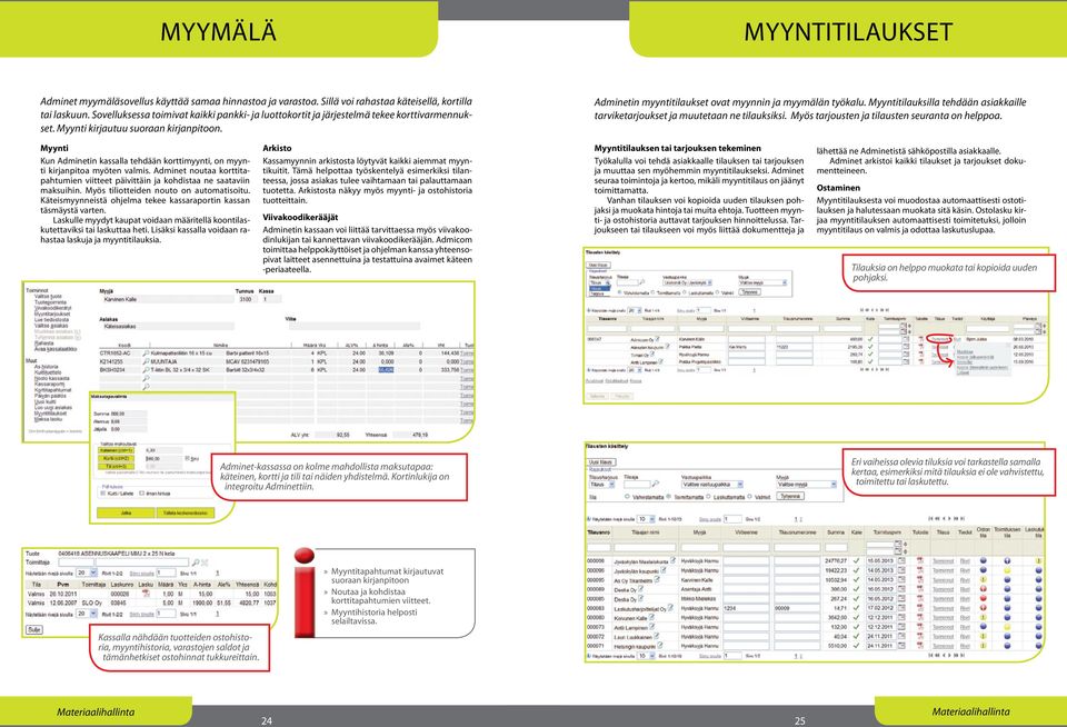 Myyntitilauksilla tehdään asiakkaille tarviketarjoukset ja muutetaan ne tilauksiksi. Myös tarjousten ja tilausten seuranta on helppoa.