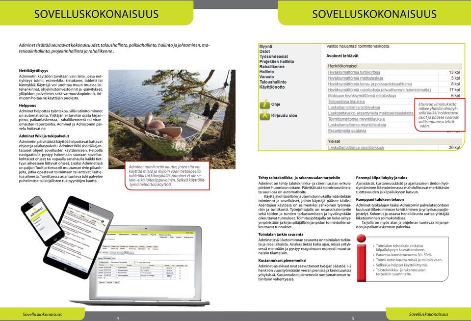 Käyttäjä voi unohtaa muun muassa laitehankinnat, ohjelmistoinvestoinnit ja -päivitykset, ylläpidon, palvelimet sekä varmuuskopioinnit, Admicom hoitaa ne käyttäjän puolesta.