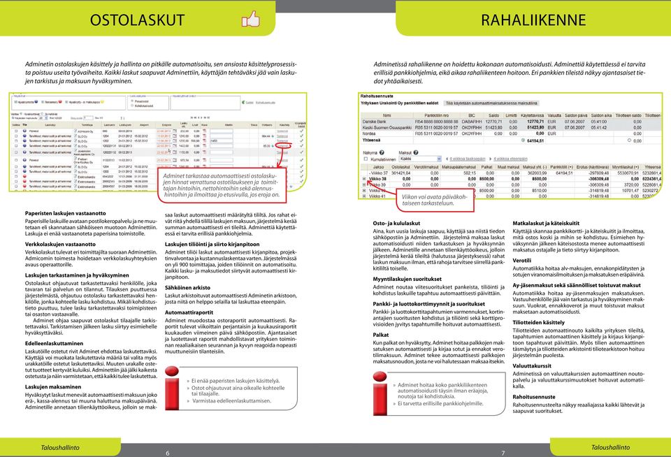 Adminettiä käytettäessä ei tarvita erillisiä pankkiohjelmia, eikä aikaa rahaliikenteen hoitoon. Eri pankkien tileistä näkyy ajantasaiset tiedot yhtäaikaisesti.