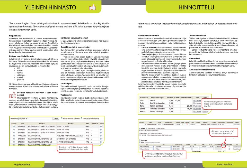 Adminetissä tavaroiden ja töiden hinnoitteluun sekä alennusten määrittelyyn on kattavasti vaihtoehtoja. Helppo haku Adminetin hakutoiminnolla ei tarvitse muistaa koodeja.