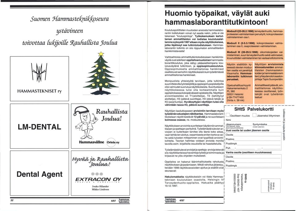 Koulutuspoliittisten muutosten ansiosta hammaslaborantin todistuksen voivat nyt saada nekin, joilla ei ole takanaan "kouluopintoja".