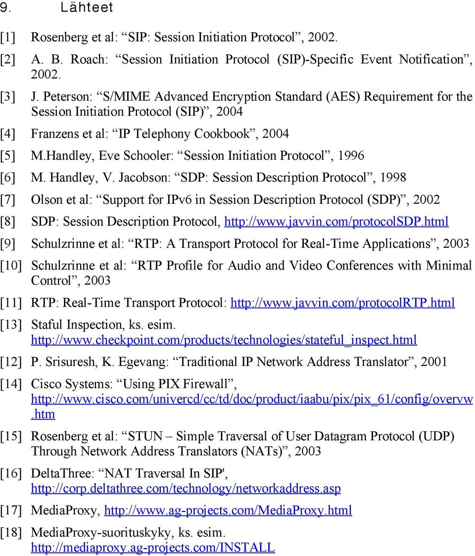 Handley, Eve Schooler: Session Initiation Protocol, 1996 [6] M. Handley, V.