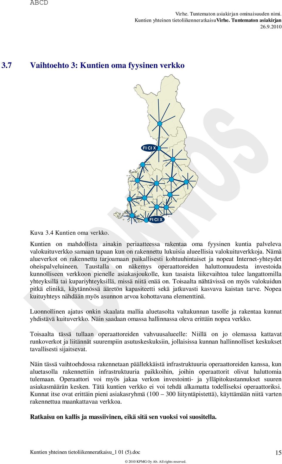 Nämä alueverkot on rakennettu tarjoamaan paikallisesti kohtuuhintaiset ja nopeat Internet-yhteydet oheispalveluineen.