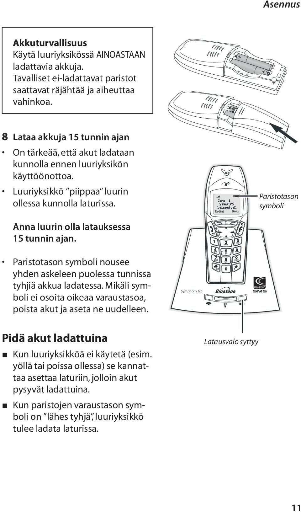 Anna luurin olla latauksessa 15 tunnin ajan. Paristotason symboli Paristotason symboli nousee yhden askeleen puolessa tunnissa tyhjiä akkua ladatessa.