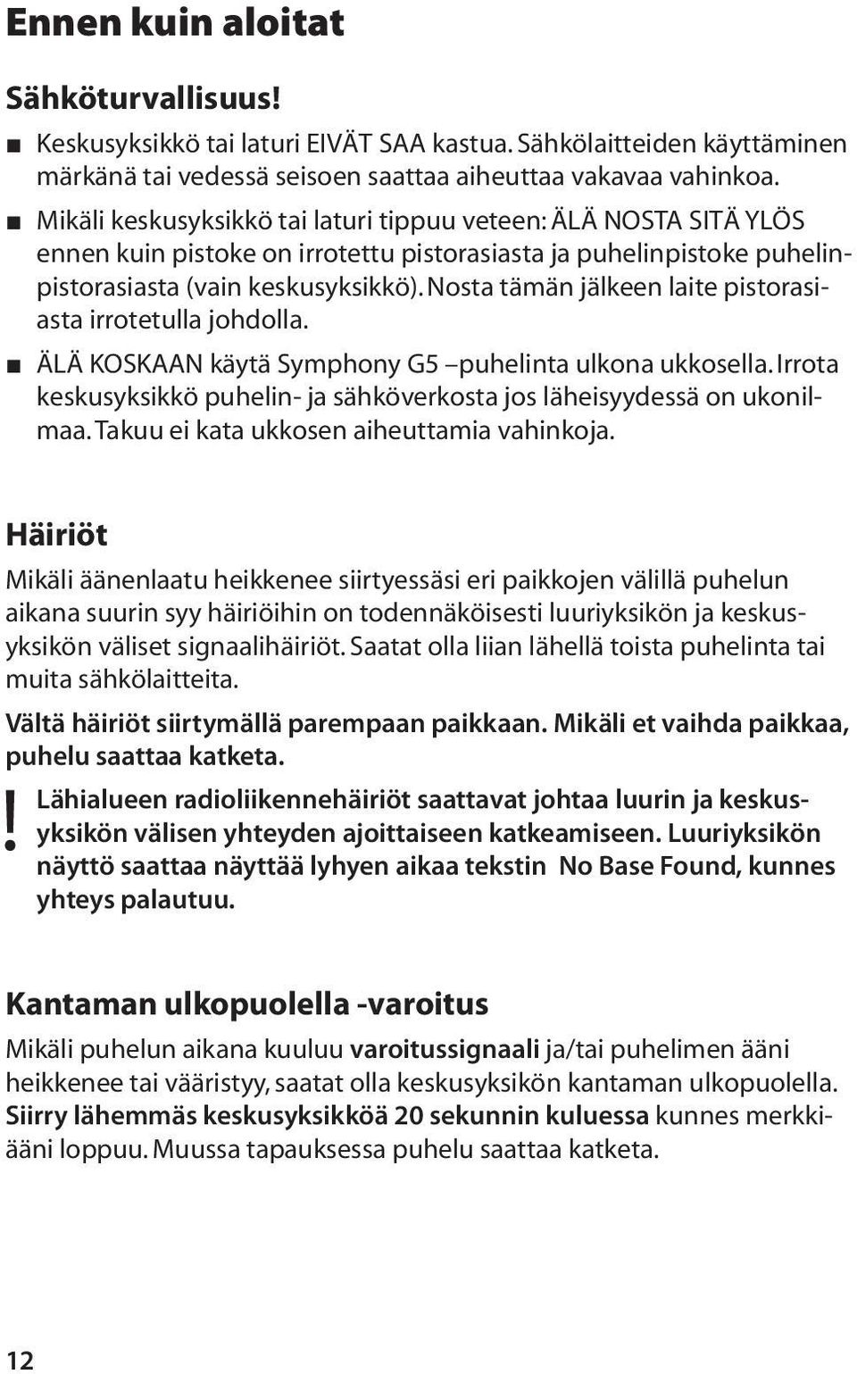 Nosta tämän jälkeen laite pistorasiasta irrotetulla johdolla. ÄLÄ KOSKAAN käytä Symphony G5 puhelinta ulkona ukkosella. Irrota keskusyksikkö puhelin- ja sähköverkosta jos läheisyydessä on ukonilmaa.