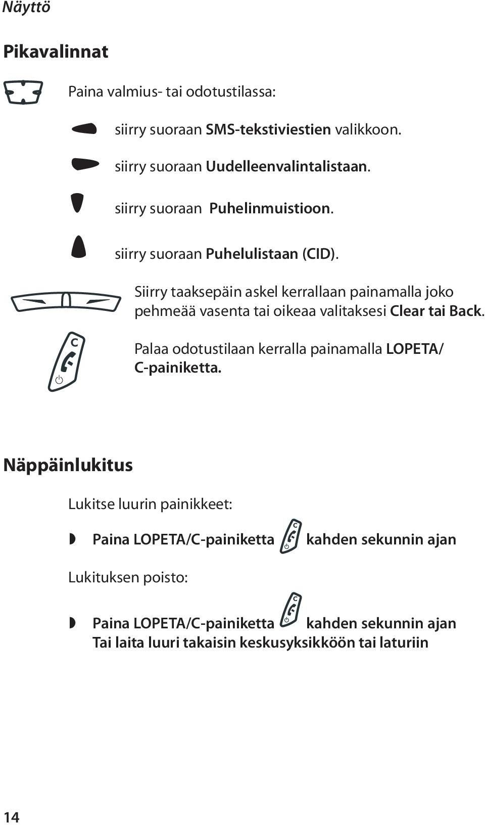 Näppäinlukitus Siirry taaksepäin askel kerrallaan painamalla joko pehmeää vasenta tai oikeaa valitaksesi Clear tai Back.