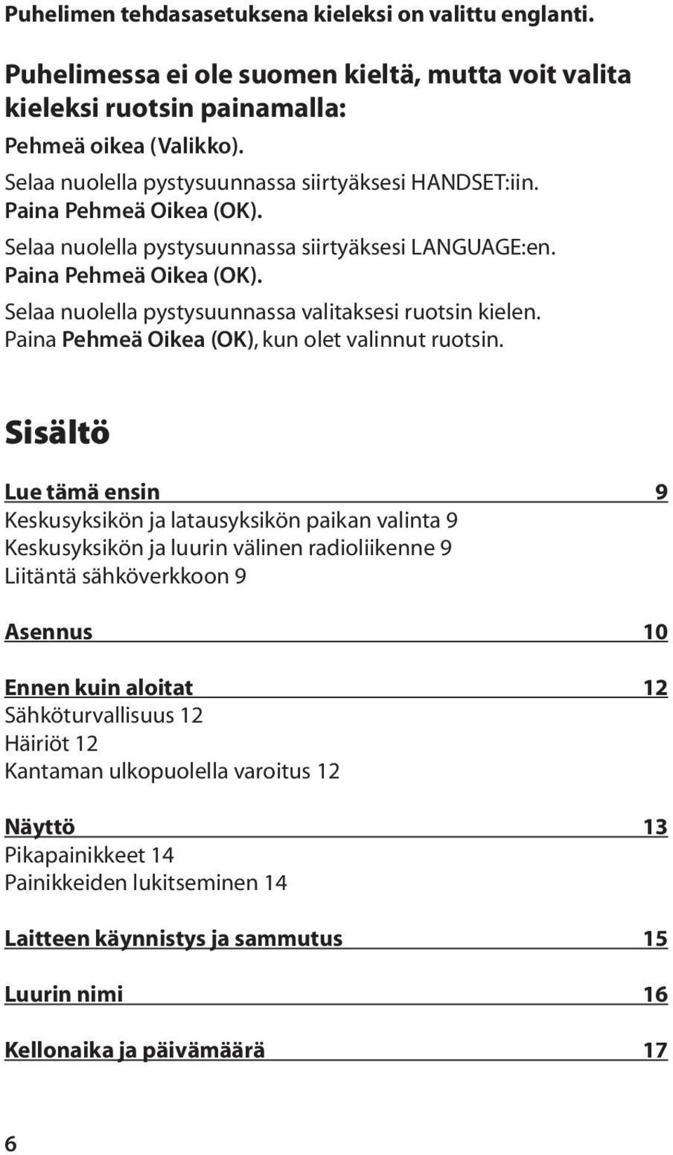 Paina Pehmeä Oikea (OK), kun olet valinnut ruotsin.