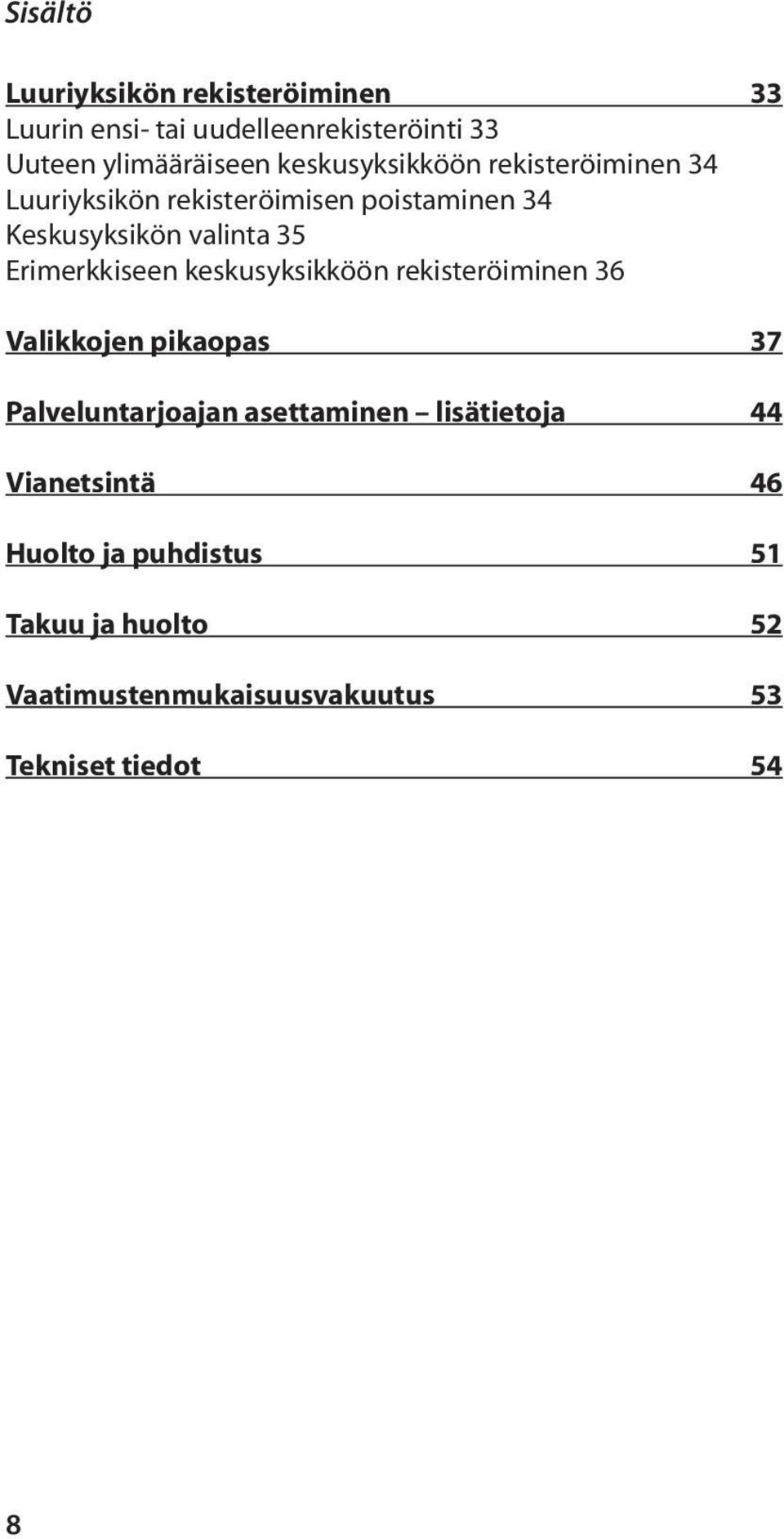 Erimerkkiseen keskusyksikköön rekisteröiminen 36 Valikkojen pikaopas 37 Palveluntarjoajan asettaminen