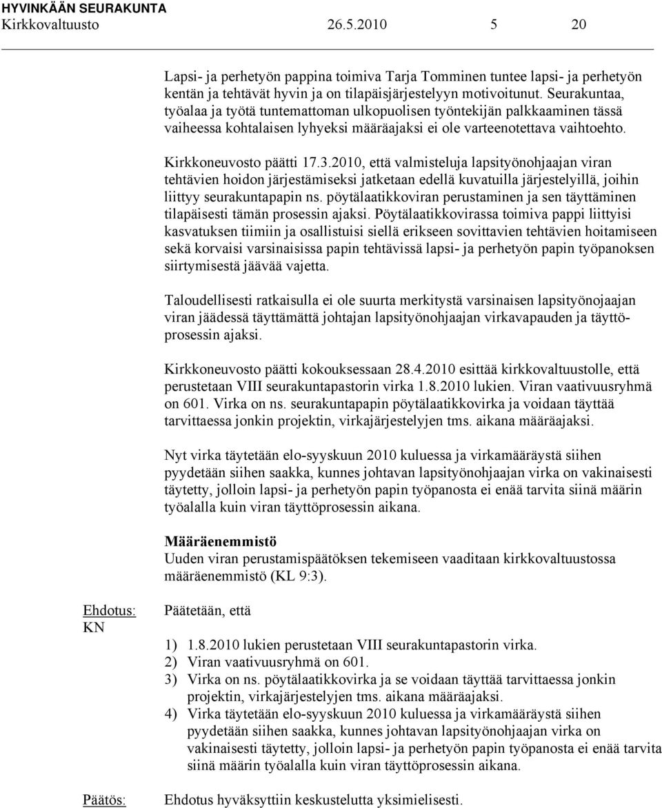 2010, että valmisteluja lapsityönohjaajan viran tehtävien hoidon järjestämiseksi jatketaan edellä kuvatuilla järjestelyillä, joihin liittyy seurakuntapapin ns.