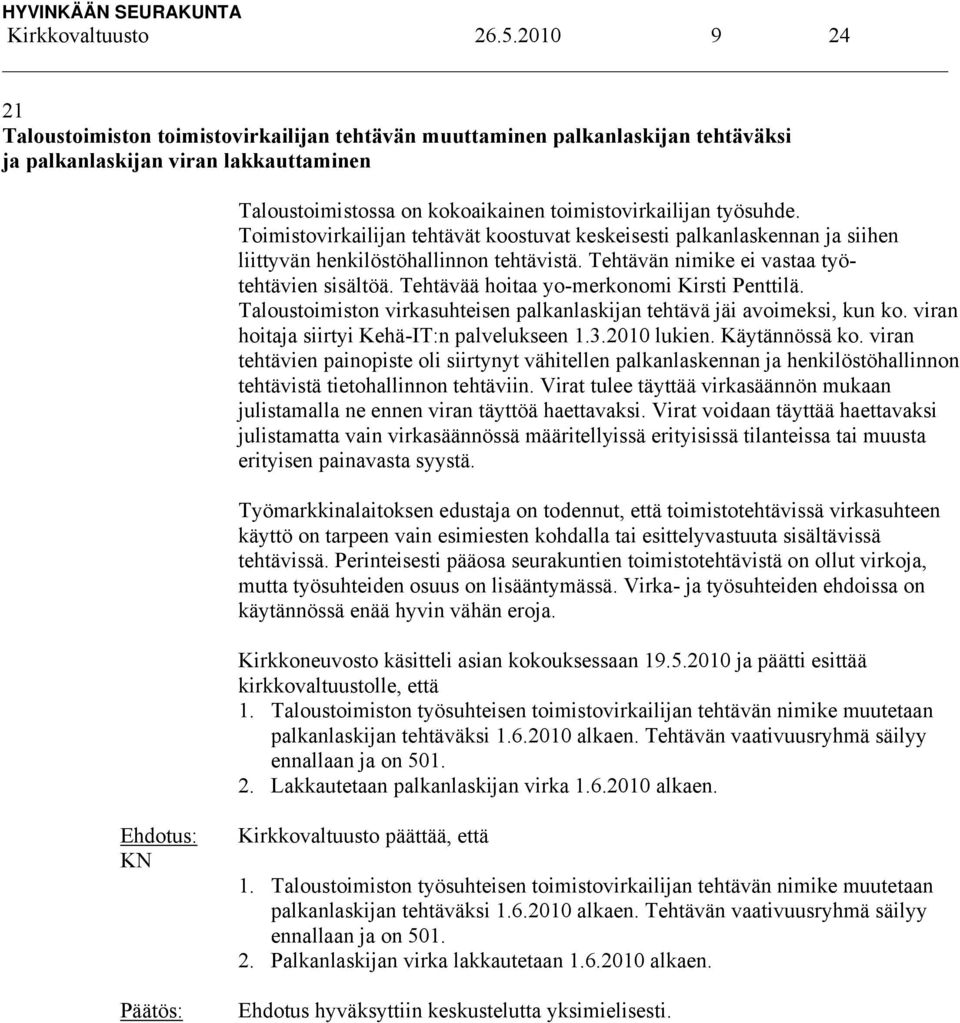 Toimistovirkailijan tehtävät koostuvat keskeisesti palkanlaskennan ja siihen liittyvän henkilöstöhallinnon tehtävistä. Tehtävän nimike ei vastaa työtehtävien sisältöä.