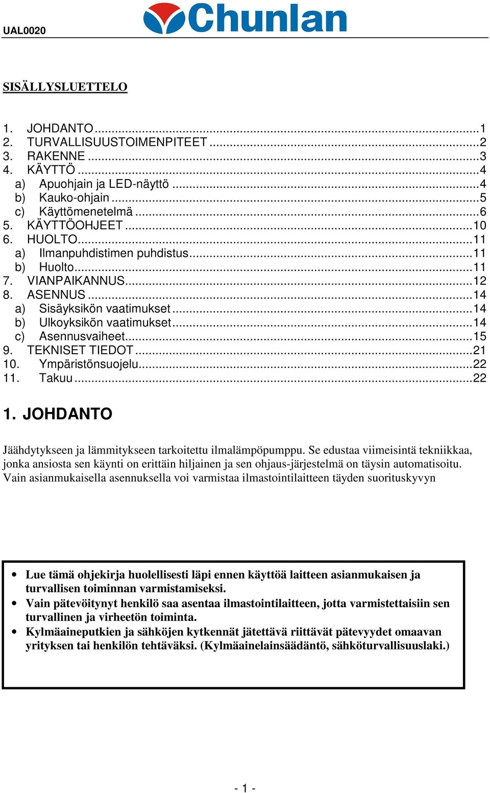 ..21 10. Ympäristönsuojelu...22 11. Takuu...22 1. JOHDANTO Jäähdytykseen ja lämmitykseen tarkoitettu ilmalämpöpumppu.