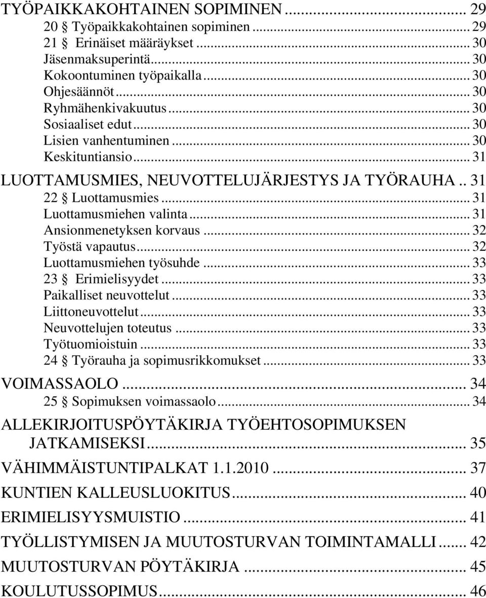 .. 31 Ansionmenetyksen korvaus... 32 Työstä vapautus... 32 Luottamusmiehen työsuhde... 33 23 Erimielisyydet... 33 Paikalliset neuvottelut... 33 Liittoneuvottelut... 33 Neuvottelujen toteutus.