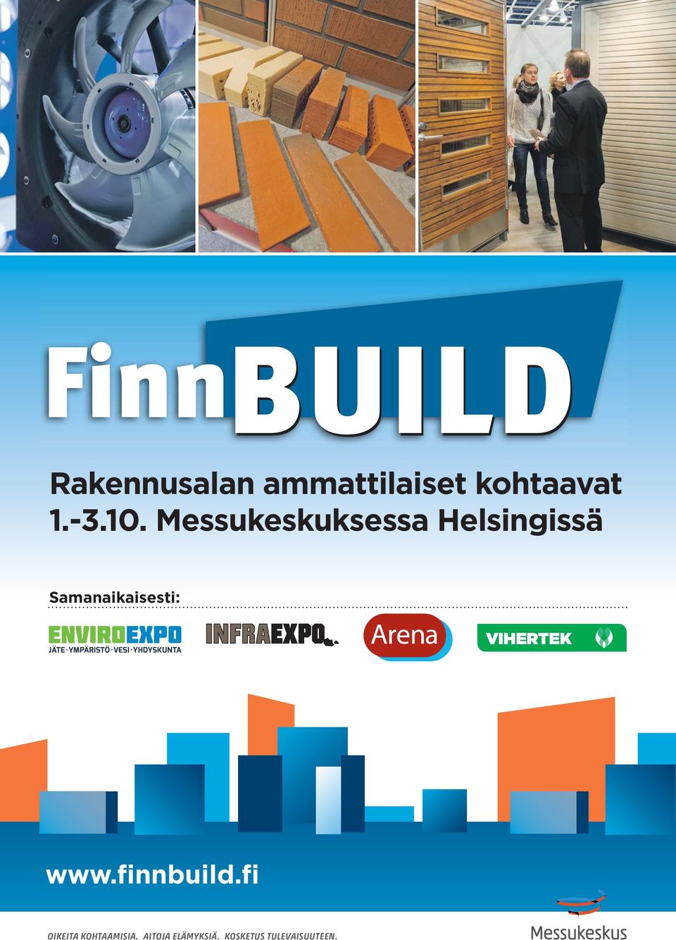 VIHERTEK www.finnbuild.fi OIKEITA KOHTAAMISIA.