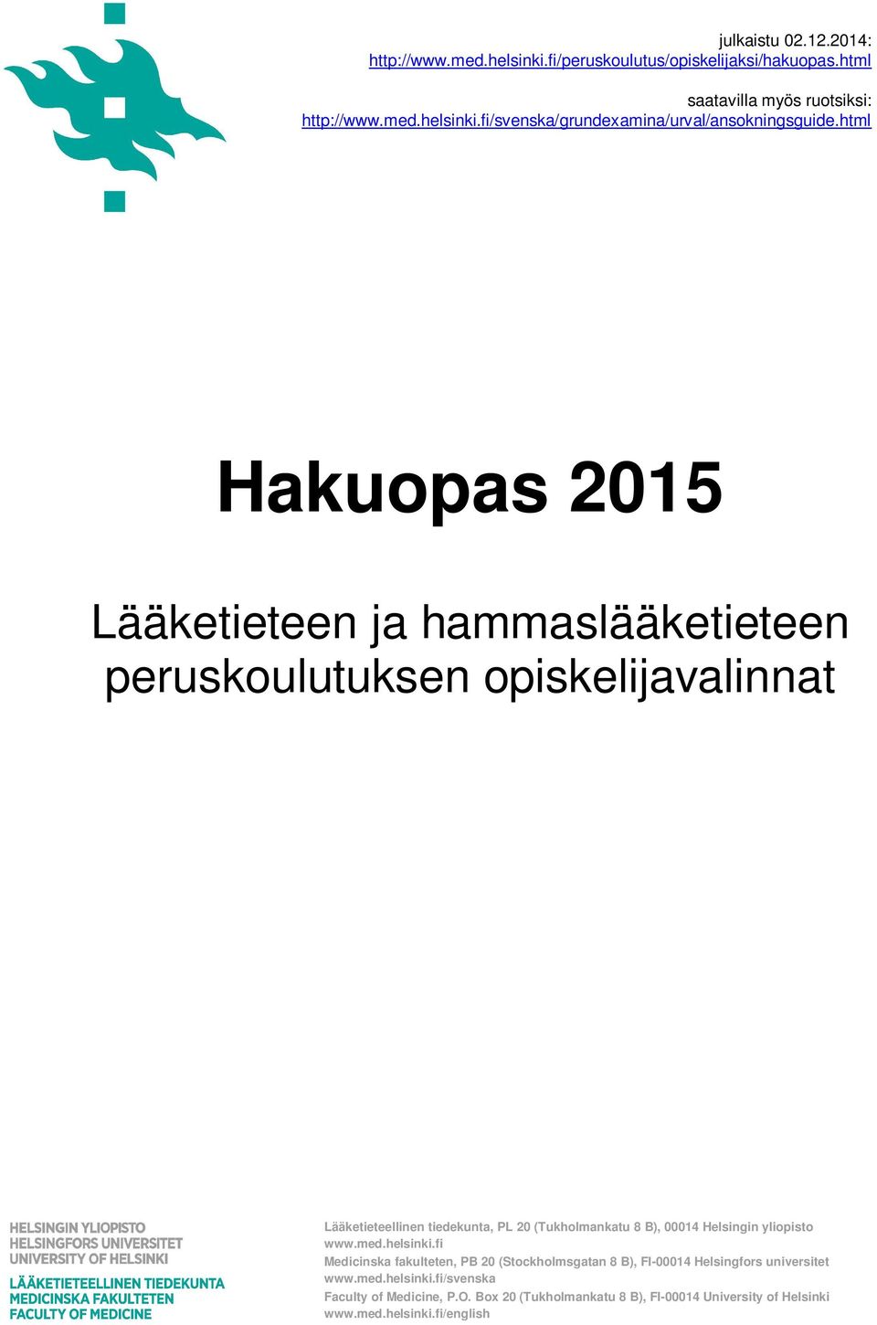 00014 Helsingin yliopisto www.med.helsinki.fi Medicinska fakulteten, PB 20 (Stockholmsgatan 8 B), FI-00014 Helsingfors universitet www.med.helsinki.fi/svenska Faculty of Medicine, P.