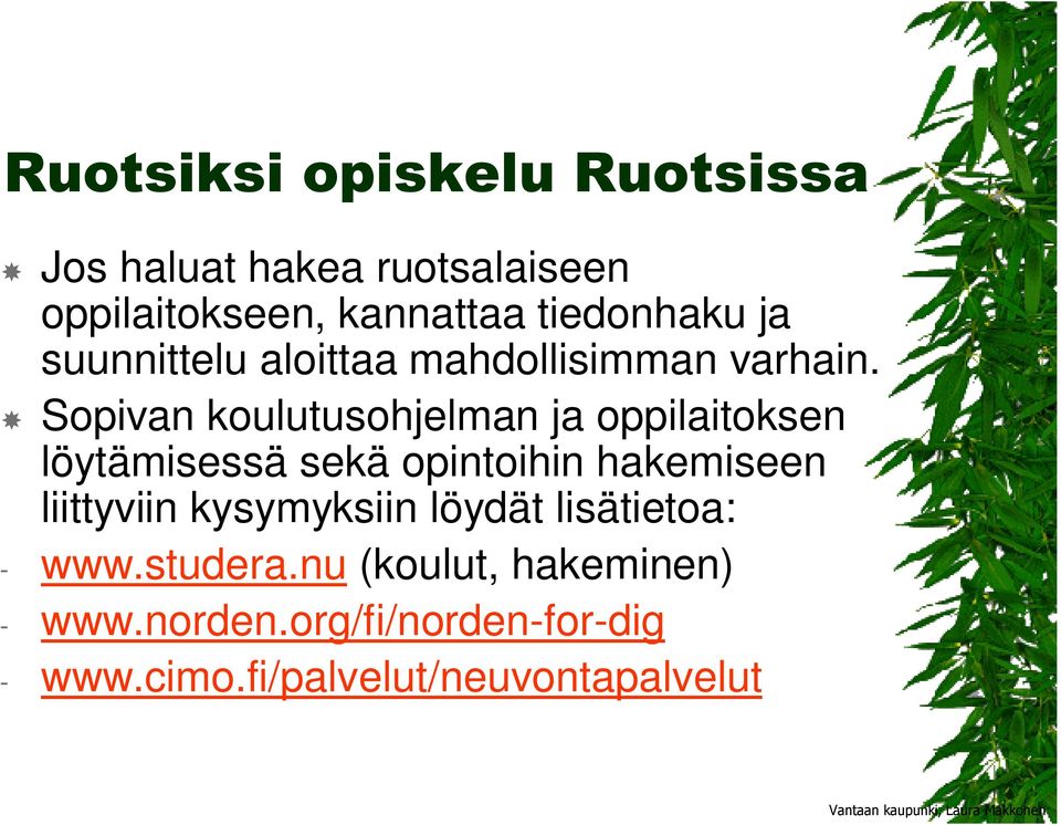 Sopivan koulutusohjelman ja oppilaitoksen löytämisessä sekä opintoihin hakemiseen liittyviin