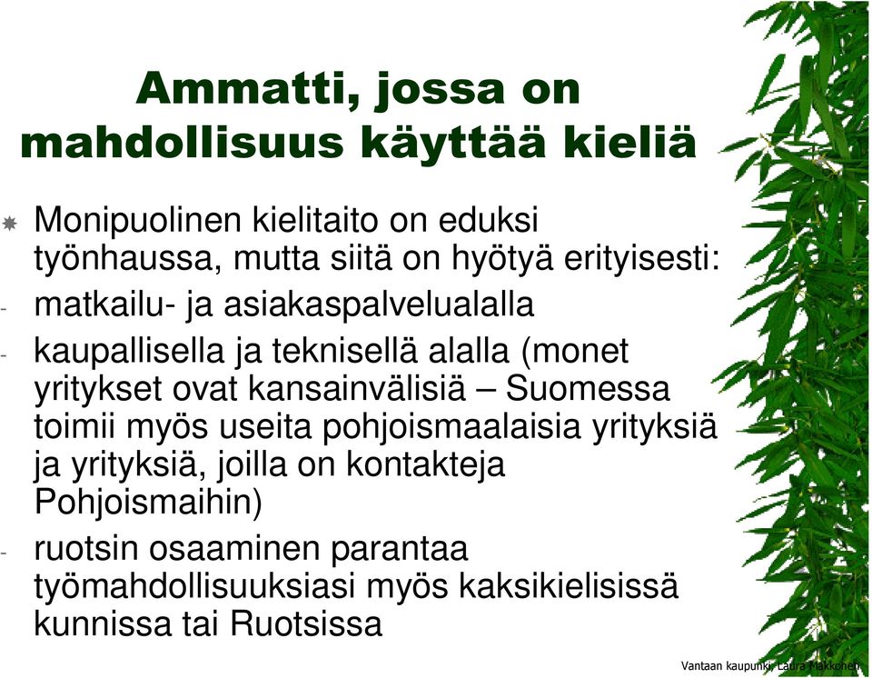 yritykset ovat kansainvälisiä Suomessa toimii myös useita pohjoismaalaisia yrityksiä ja yrityksiä, joilla on