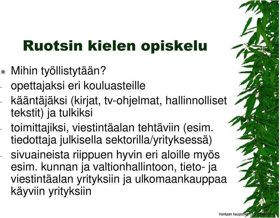tulkiksi - toimittajiksi, viestintäalan tehtäviin (esim.