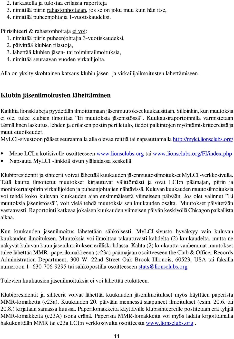 nimittää seuraavan vuoden virkailijoita. Alla on yksityiskohtainen katsaus klubin jäsen- ja virkailijailmoitusten lähettämiseen.