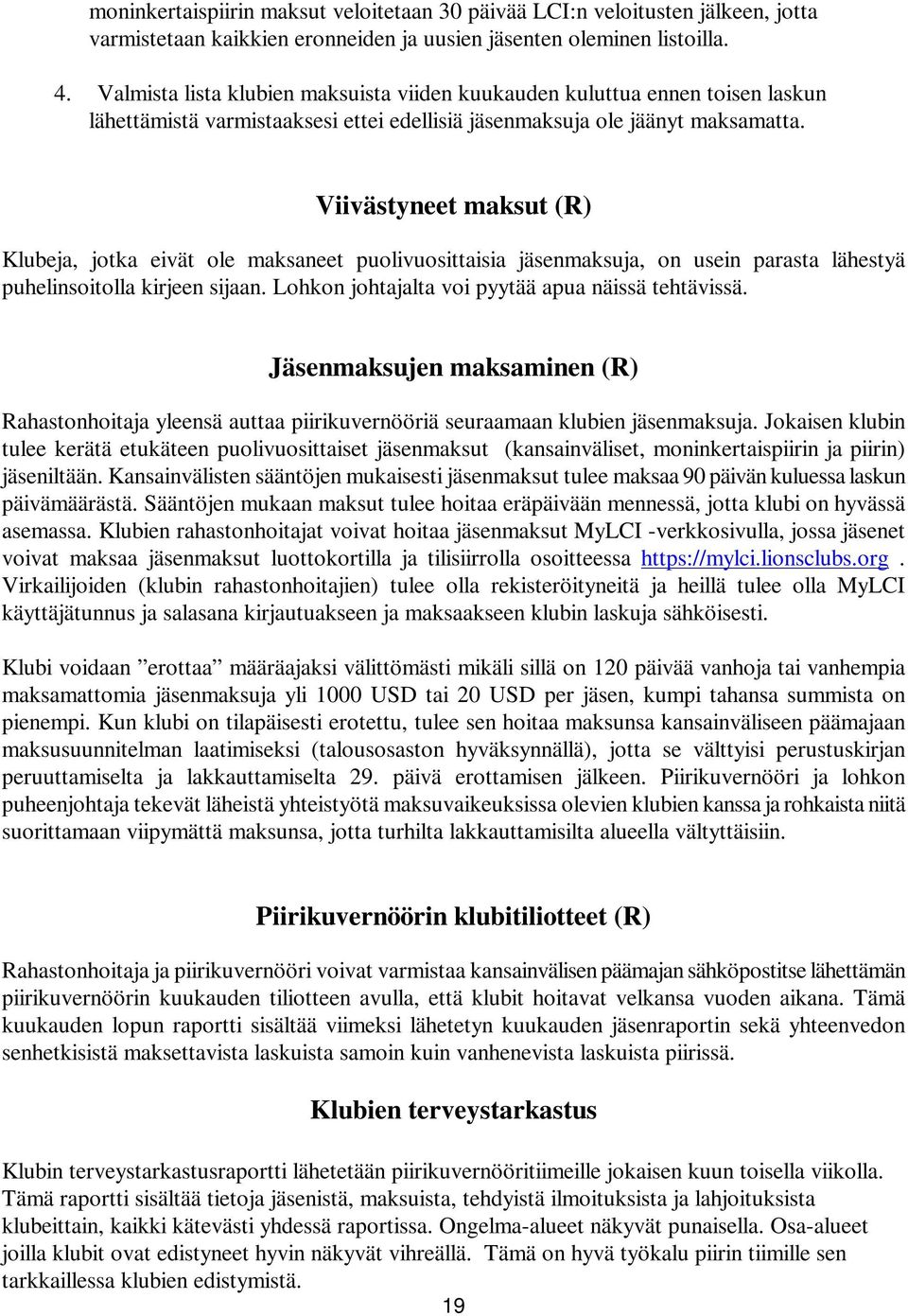 Viivästyneet maksut (R) Klubeja, jotka eivät ole maksaneet puolivuosittaisia jäsenmaksuja, on usein parasta lähestyä puhelinsoitolla kirjeen sijaan.