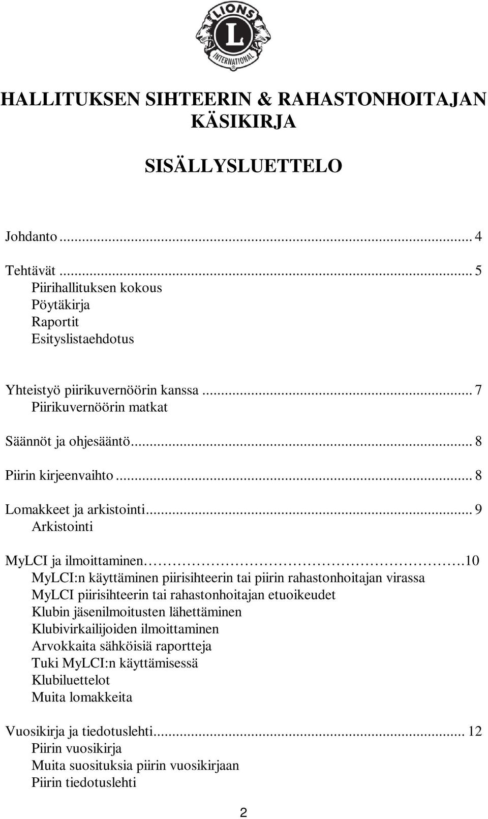 .. 8 Lomakkeet ja arkistointi... 9 Arkistointi MyLCI ja ilmoittaminen.