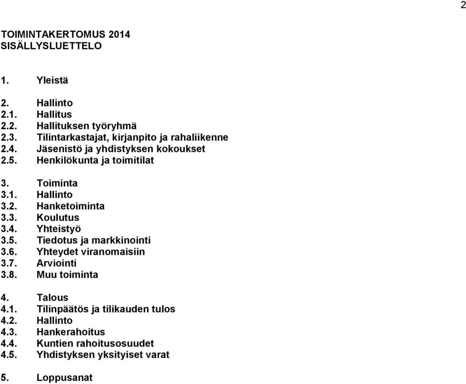 Hallinto 3.2. Hanketoiminta 3.3. Koulutus 3.4. Yhteistyö 3.5. Tiedotus ja markkinointi 3.6. Yhteydet viranomaisiin 3.7. Arviointi 3.8.