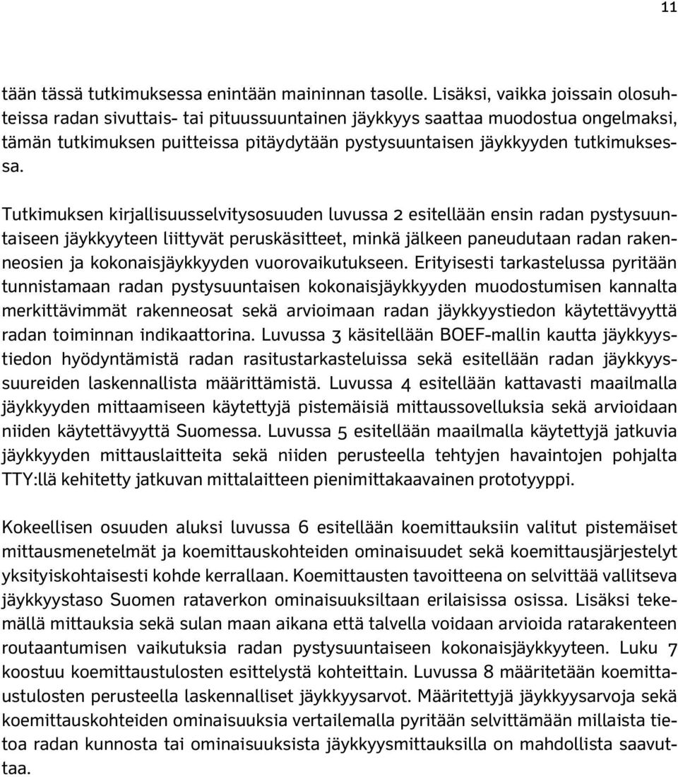 Tutkimuksen kirjallisuusselvitysosuuden luvussa 2 esitellään ensin radan pystysuuntaiseen jäykkyyteen liittyvät peruskäsitteet, minkä jälkeen paneudutaan radan rakenneosien ja kokonaisjäykkyyden