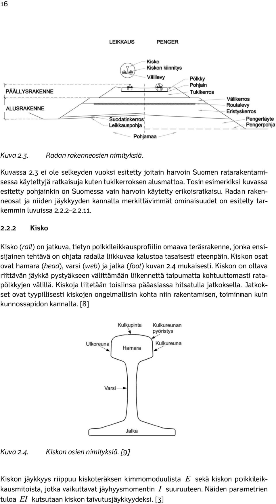 Radan raken- tar- neosat ja niiden jäykkyyden kannalta merkittävimmät ominaisuudet on esitelty kemmin luvuissa 2.