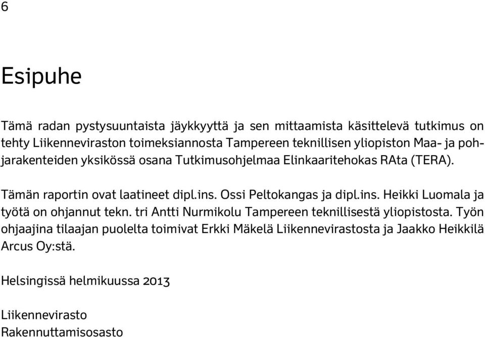 ins. Ossi Peltokangas ja dipl.ins. Heikki Luomala ja työtä on ohjannut tekn. tri Antti Nurmikolu Tampereen teknillisestä yliopistosta.