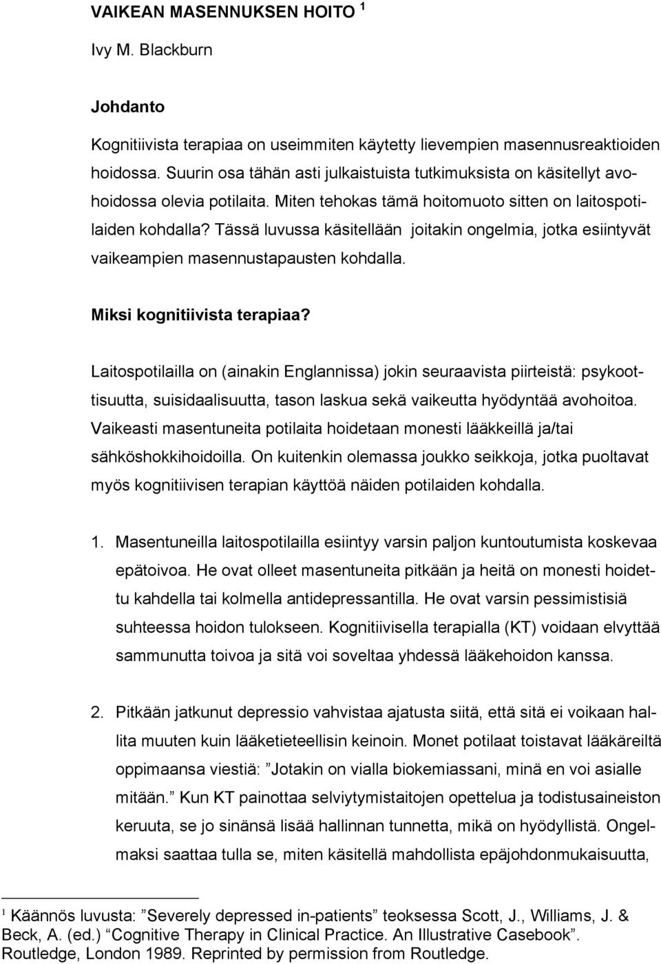 Tässä luvussa käsitellään joitakin ongelmia, jotka esiintyvät vaikeampien masennustapausten kohdalla. Miksi kognitiivista terapiaa?